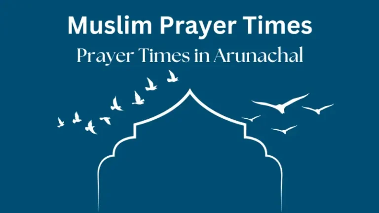 Today’s Arunachal Prayer Times | Islamic Salah Schedules 4 Arunachal Prayer Times
